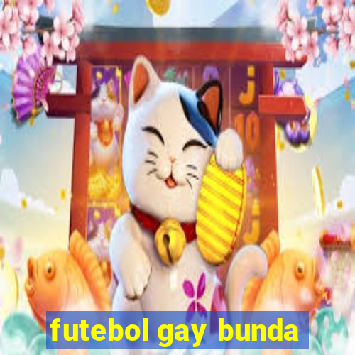 futebol gay bunda